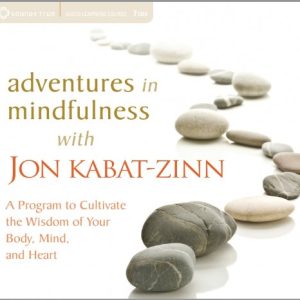 Adventures in Mindfulness: A Program to Cultivate the Wisdom of Your Body, Mind, and Heart