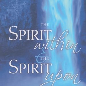 The Spirit Within & the Spirit Upon: The Holy Spirit's Twofold Work for the Believer