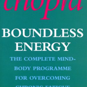 Boundless Energy: The Complete Mind-Body Programme for Beating Persistent Tiredness