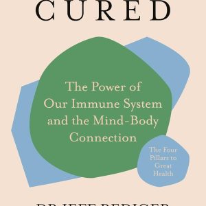 Cured: The Power of Our Immune System and the Mind-Body Connection