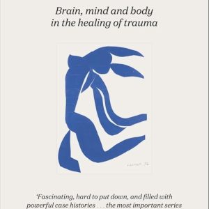 The Body Keeps the Score: Brain, Mind, and Body in the Healing of Trauma