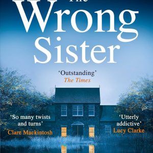 The Wrong Sister: The instant Number 1 Sunday Times bestseller! Discover the new gripping psychological thriller