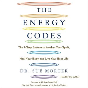 The Energy Codes: The 7-Step System to Awaken Your Spirit, Heal Your Body, and Live Your Best Life