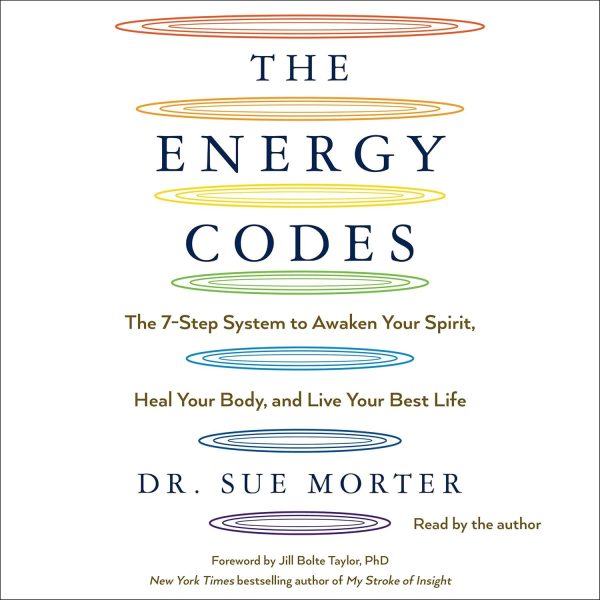 The Energy Codes: The 7-Step System to Awaken Your Spirit, Heal Your Body, and Live Your Best Life