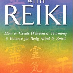 Self-Healing With Reiki: How to create wholeness, harmony and balance for body, mind and spirit