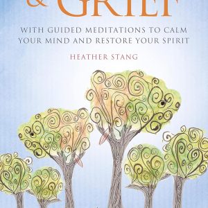 Mindfulness and Grief: With guided meditations to calm the mind and restore the spirit